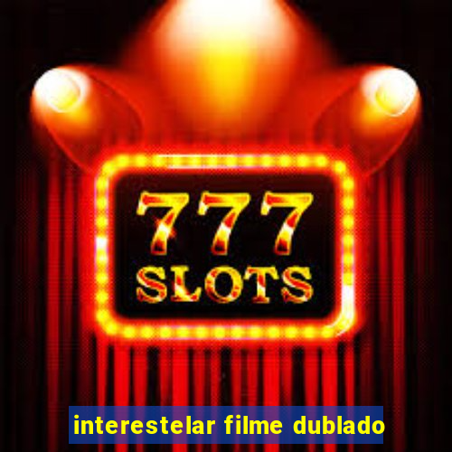 interestelar filme dublado